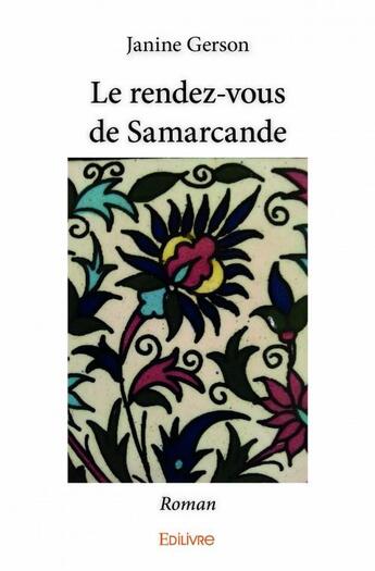 Couverture du livre « Le rendez-vous de Samarcande ; roman » de Gerson Janine aux éditions Edilivre