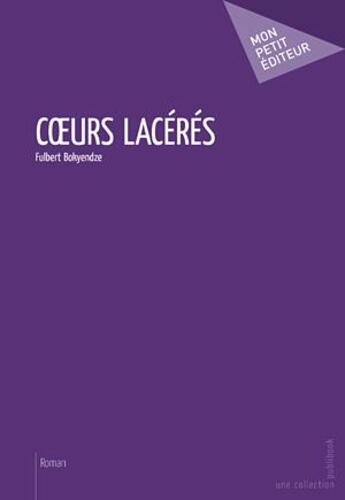 Couverture du livre « Coeurs lacérés » de Bokyendze Fulbert aux éditions Mon Petit Editeur