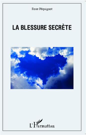 Couverture du livre « Blessure secrète » de Rose Pequignot aux éditions L'harmattan