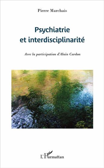 Couverture du livre « Psychiatrie et interdisciplinarité » de Pierre Marchais et Alain Cardon aux éditions L'harmattan
