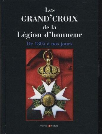 Couverture du livre « Les grand'croix de la légion d'honneur de 1805 à nos jours » de Wattel aux éditions Archives Et Culture