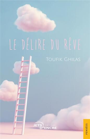 Couverture du livre « Le Délire du rêve » de Toufik Ghilas aux éditions Jets D'encre