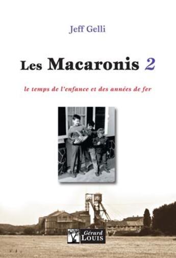 Couverture du livre « Les macaronis Tome 2 ; le temps de l'enfance et des années de fer » de Jean-Francois Gelli aux éditions Gerard Louis