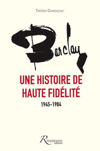 Couverture du livre « Barclay, une histoire de haute fidelité ; 1945-1984 » de Therese Chasseguet aux éditions Riveneuve