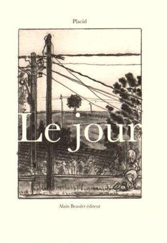 Couverture du livre « Le jour » de Placid aux éditions Alain Beaulet