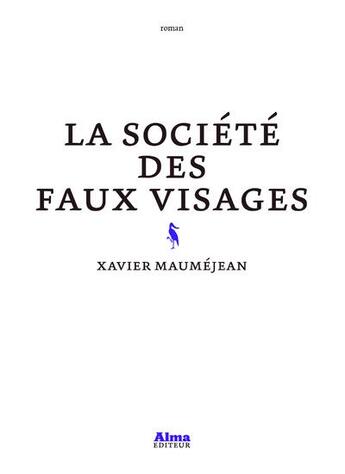 Couverture du livre « La société des faux visages » de Xavier Maumejean aux éditions Alma Editeur