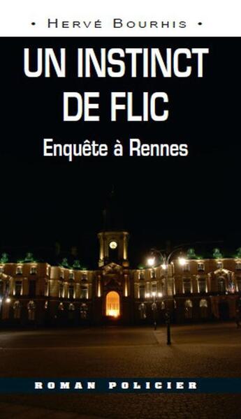 Couverture du livre « Un instinct de flic ; enquête à Rennes » de Herve Bourhis aux éditions Ouest & Cie