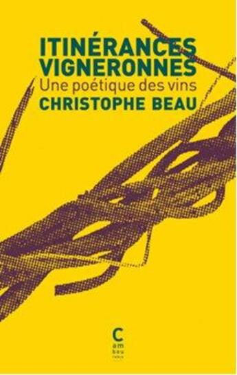 Couverture du livre « Itinérances vigneronnes ; une poétique des vins » de Christophe Beau aux éditions Cambourakis