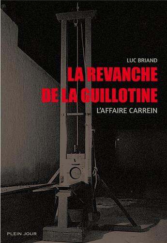 Couverture du livre « La revanche de la guillotine ; l'affaire Carrein » de Luc Briand aux éditions Plein Jour