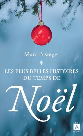 Couverture du livre « Les plus belles histoires du temps de Noël » de Marc Pasteger aux éditions Archipoche