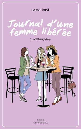 Couverture du livre « Journal d'une femme libérée Tome 1 : l'émancipation » de Louise Hardi aux éditions Editions Maia