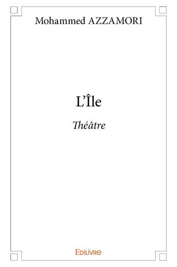 Couverture du livre « L'ile - theatre » de Azzamori Mohammed aux éditions Edilivre