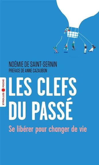 Couverture du livre « Les clefs du passé : se libérer pour changer de vie » de Noemie De Saint-Sernin aux éditions Eyrolles