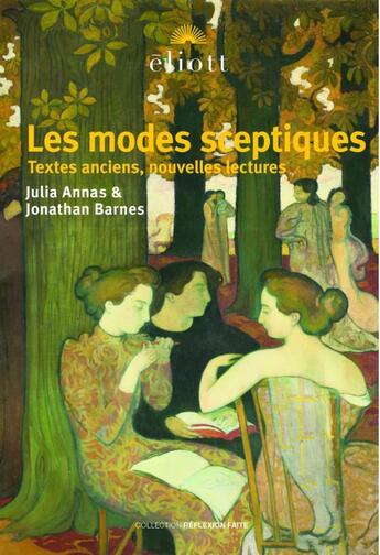 Couverture du livre « Les modes sceptiques : Textes anciens, nouvelleslectures » de Jonathan Barnes et Julia Annas aux éditions Eliott Editions