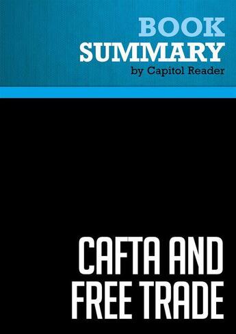 Couverture du livre « Summary: CAFTA and Free Trade : Review and Analysis of Greg Spotts's Book » de Businessnews Publish aux éditions Political Book Summaries