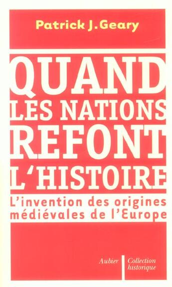 Couverture du livre « Quand les nations refont l'histoire - l'invention des origines medievales de l'europe » de Patrick J. Geary aux éditions Aubier