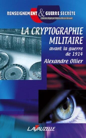 Couverture du livre « LA CRYPTOGRAPHIE MILITAIRE AVANT LA GUERRE DE 1914 » de Ollier Alexandre aux éditions Lavauzelle