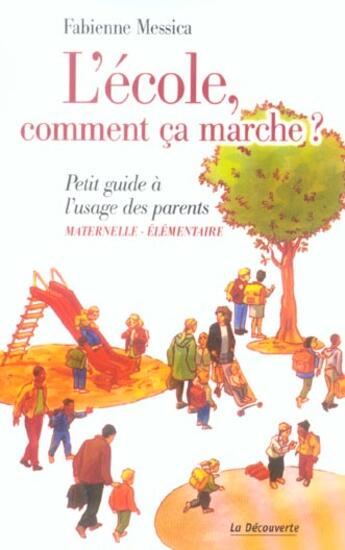 Couverture du livre « L'Ecole, Comment Ca Marche ? Petit Guide A L'Usage Des Parents » de Fabienne Messica aux éditions La Decouverte