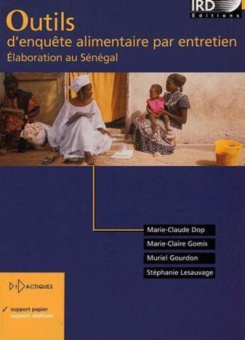 Couverture du livre « Outils d'enquête alimentaire par entretien ; élaboration au Sénégal » de Marie-Claude Dop et Marie-Claire Gomis et Muriel Gourdon et Stephanie Lesauvage aux éditions Ird