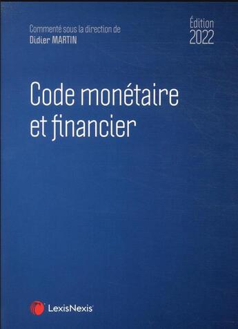 Couverture du livre « Code monétaire et financier (édition 2022) » de Didier Martin aux éditions Lexisnexis