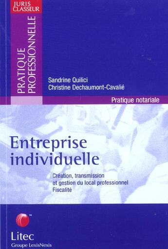 Couverture du livre « L'entreprise individuelle ; creation transmission et gestion du local professionnel » de Sandrine Quilici et Christine Dechaumont aux éditions Lexisnexis