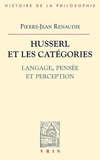 Couverture du livre « Husserl et les catégories ; langage, pensée et perception » de Pierre-Jean Renaudie aux éditions Vrin