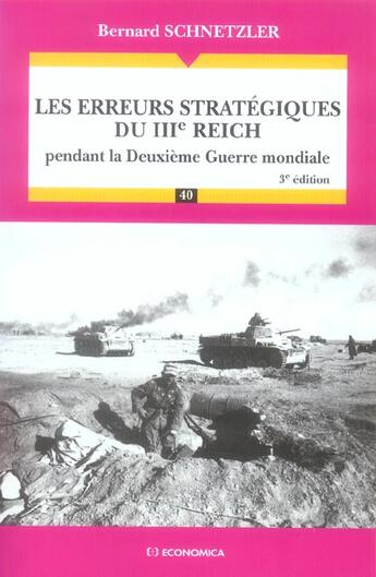 Couverture du livre « Les erreurs stratégiques du IIIe Reich : Pendant la deuxième guerre mondiale (3e édition) » de Bernard Schnetzler aux éditions Economica