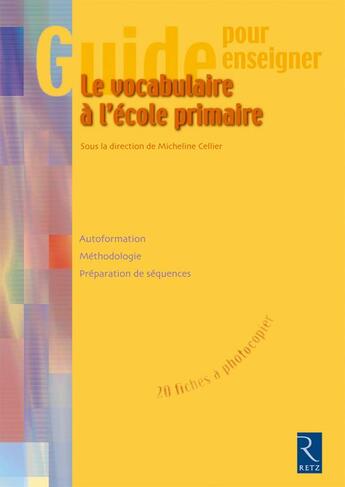 Couverture du livre « Le vocabulaire à l'école primaire ; guide pour enseigner » de Cellier/Collectif aux éditions Retz