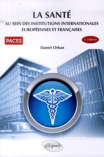 Couverture du livre « Ue7 - la sante au sein des institutions internationales, europeennes et francaises - 2e edition (2e édition) » de Daniel Orban aux éditions Ellipses