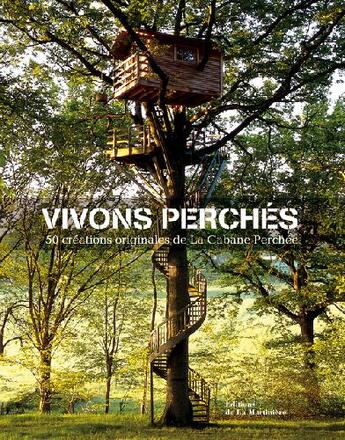 Couverture du livre « Vivons Perches. 50 Creations Originales De La Cabane Perchee » de Laurens/Dufour/Andre aux éditions La Martiniere