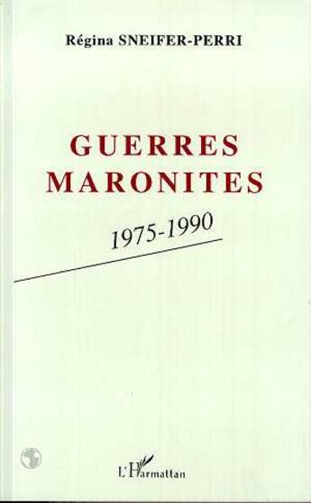 Couverture du livre « Guerres maronites : 1975-1990 » de Régina Sneifer-Perri aux éditions L'harmattan