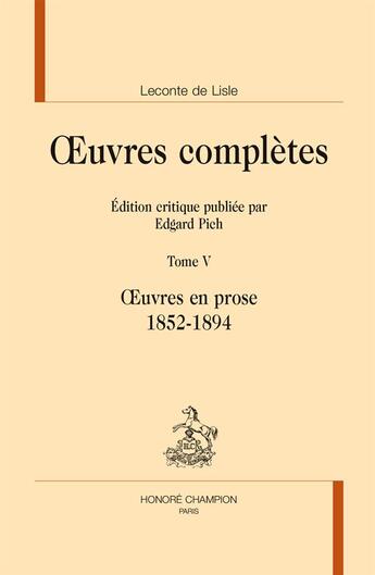 Couverture du livre « Oeuvres complètes t.5 ; oeuvres en prose, 1852-1894 » de Leconte De Lisle aux éditions Honore Champion