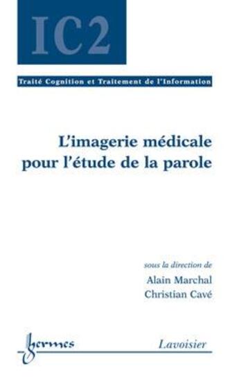 Couverture du livre « Imagerie médicale pour l'étude de la parole ; traité ic2 serie cognition et ti » de Herve Marchal aux éditions Hermes Science Publications