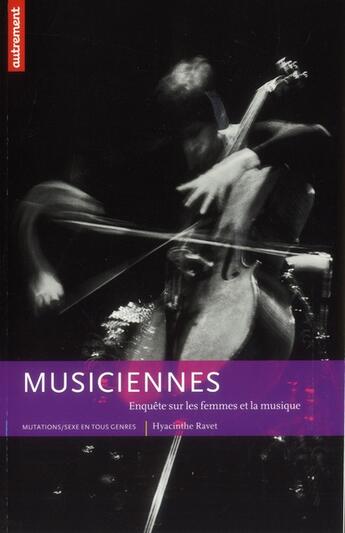 Couverture du livre « Musiciennes ; enquête sur les femmes et la musique » de Hyacinthe Ravet aux éditions Autrement