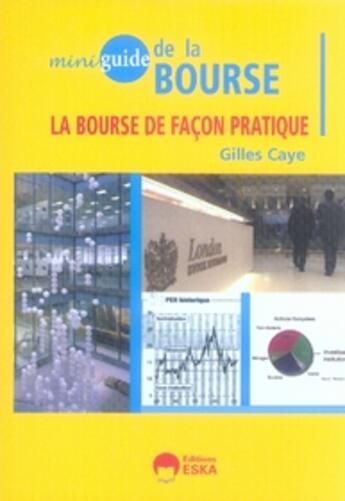 Couverture du livre « Mini guide de la bourse ; la bourse de façon pratique » de Gilles Caye aux éditions Eska