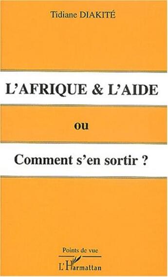 Couverture du livre « L'afrique et l'aide ou comment s'en sortir ? » de Tidiane Diakite aux éditions L'harmattan