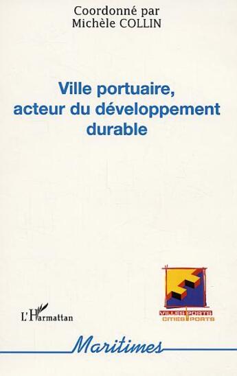 Couverture du livre « Ville portuaire, acteur du développement durable » de Michele Collin aux éditions L'harmattan