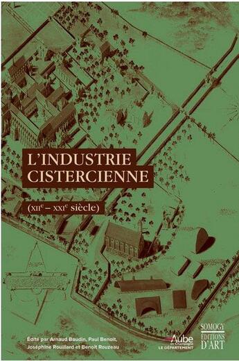 Couverture du livre « L'industrie cistercienne (XII-XXI siècle) » de Arnaud Baudin et Paul Benoît et Josephine Rouillard et Benoit Rouzeau aux éditions Somogy