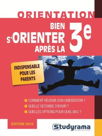 Couverture du livre « Bien s'orienter apres la 3e ; indispensable pour les parents (édition 2018) » de  aux éditions Studyrama