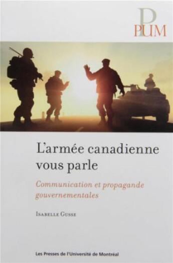 Couverture du livre « Armee canadienne vous parle (l') - communication et propagande gouvernementales » de Isabelle Gusse aux éditions Pu De Montreal