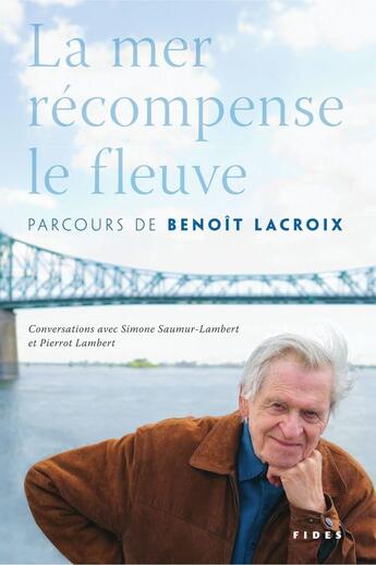 Couverture du livre « La mer récompense le fleuve ; parcours de Benoît Lacroix » de Pierrot Lambert et Simone Saumur-Lambert aux éditions Fides