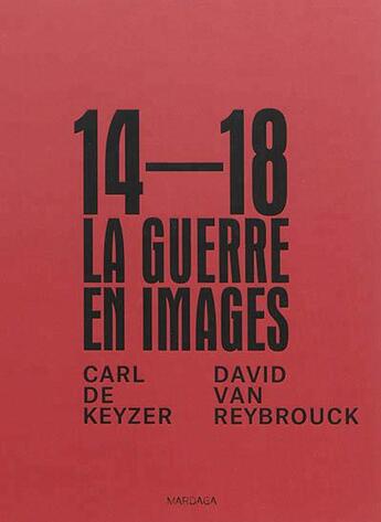 Couverture du livre « 14-18, la guerre en images » de David Van Reybrouck et Geoff Dyer et Carl De Keyzer aux éditions Mardaga Pierre
