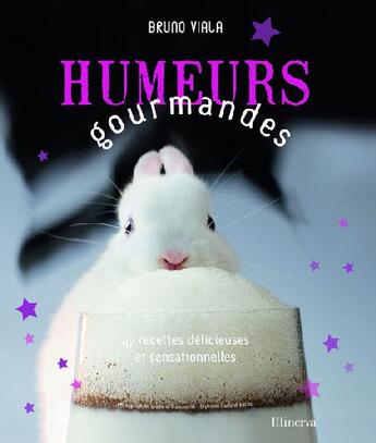 Couverture du livre « Humeurs gourmandes ; 47 recettes délicieuses et sensationnelles » de Bruno Viala aux éditions La Martiniere