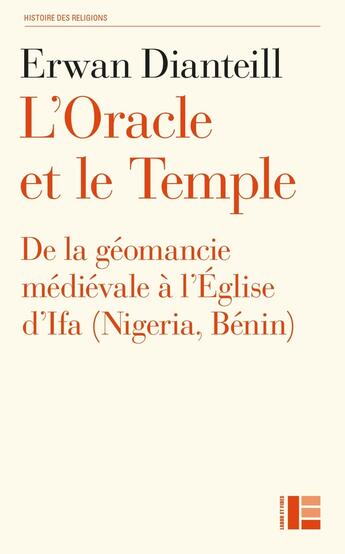 Couverture du livre « L'oracle et le temple : De la géomancie médiévale à l'Église d'Ifa (Nigéria, Bénin) » de Erwan Dianteill aux éditions Labor Et Fides