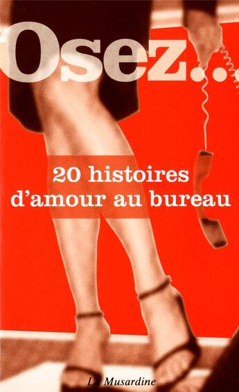 Couverture du livre « OSEZ ; 20 histoires d'amour au bureau » de  aux éditions La Musardine