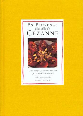 Couverture du livre « En Provence A La Table De Cezanne » de Jean-Bernard Naudin et Jacqueline Saulnier et Lydia Fasoli et Louis Benzoni aux éditions Chene