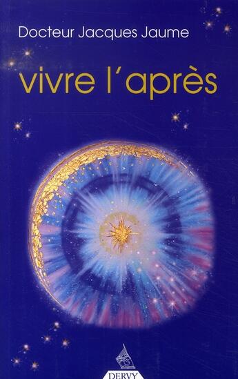 Couverture du livre « Vivre l'après ; au-delà du décès » de Jacques Jaume aux éditions Dervy