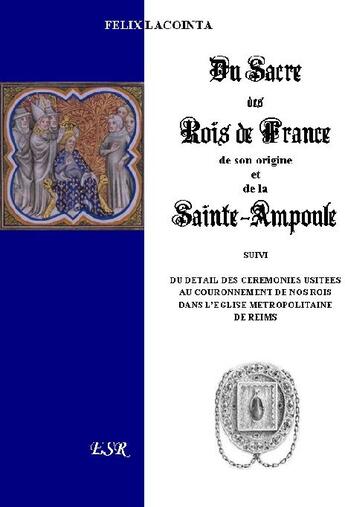 Couverture du livre « Du sacre des rois de France, de son origine et de la sainte ampoule » de Felix Lacointa aux éditions Saint-remi