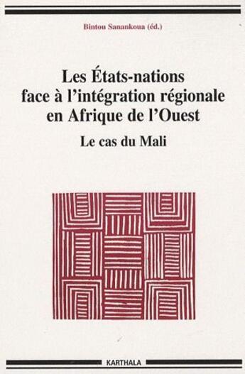 Couverture du livre « Les états-nations face à l'intégration régionale en Afrique de l'ouest ; le cas du Mali » de  aux éditions Karthala