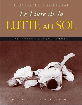 Couverture du livre « Le livre de la lutte au sol » de Marc Tedeschi aux éditions Budo